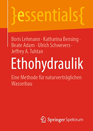 Stock image for Ethohydraulik: Eine Methode fr naturvertrglichen Wasserbau (essentials) (German Edition) for sale by GF Books, Inc.