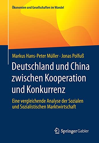 9783658330040: Deutschland und China zwischen Kooperation und Konkurrenz: Eine vergleichende Analyse der Sozialen und Sozialistischen Marktwirtschaft (konomien und Gesellschaften im Wandel)
