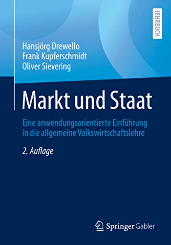 Stock image for Markt und Staat: Eine anwendungsorientierte Einfhrung in die allgemeine Volkswirtschaftslehre (German Edition) for sale by GF Books, Inc.