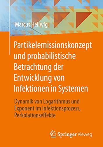 Beispielbild fr Partikelemissionskonzept und probabilistische Betrachtung der Entwicklung von Infektionen in Systemen : Dynamik von Logarithmus und Exponent im Infektionsprozess, Perkolationseffekte zum Verkauf von Blackwell's