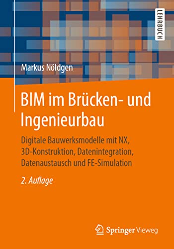 Stock image for Bim Im Brcken- Und Ingenieurbau: Digitale Bauwerksmodelle Mit Nx, 3d-konstruktion, Datenintegration, Datenaustausch Und Fe-simulation for sale by Revaluation Books
