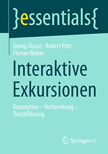 Stock image for Interaktive Exkursionen: Konzeption ? Vorbereitung ? Durchfhrung (essentials) (German Edition) for sale by Book Deals