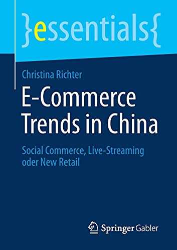 9783658333447: E-Commerce Trends in China: Social Commerce, Live-Streaming oder New Retail (essentials) (German Edition)