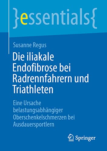 Beispielbild fr Die iliakale Endofibrose bei Radrennfahrern und Triathleten : Eine Ursache belastungsabhngiger Oberschenkelschmerzen bei Ausdauersportlern zum Verkauf von Blackwell's