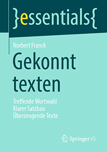 Beispielbild fr Gekonnt texten: Treffende Wortwahl Klarer Satzbau berzeugende Texte (essentials) (German Edition) zum Verkauf von GF Books, Inc.