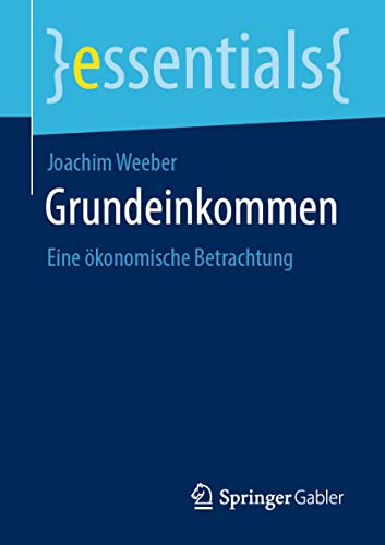 Stock image for Grundeinkommen: Eine konomische Betrachtung (essentials) (German Edition) for sale by GF Books, Inc.