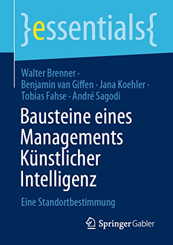 Imagen de archivo de Bausteine eines Managements Knstlicher Intelligenz: Eine Standortbestimmung (essentials) (German Edition) a la venta por GF Books, Inc.