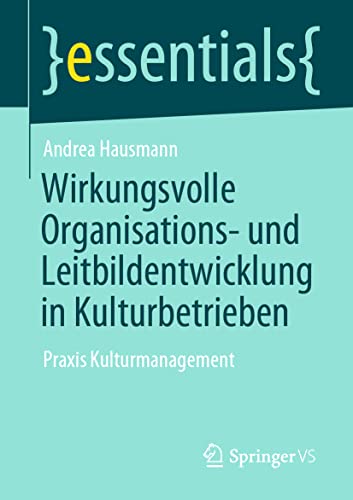 Imagen de archivo de Wirkungsvolle Organisations- und Leitbildentwicklung in Kulturbetrieben: Praxis Kulturmanagement (essentials) (German Edition) a la venta por GF Books, Inc.