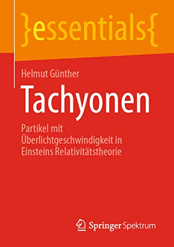 Imagen de archivo de Tachyonen: Partikel mit berlichtgeschwindigkeit in Einsteins Relativittstheorie (essentials) (German Edition) a la venta por GF Books, Inc.