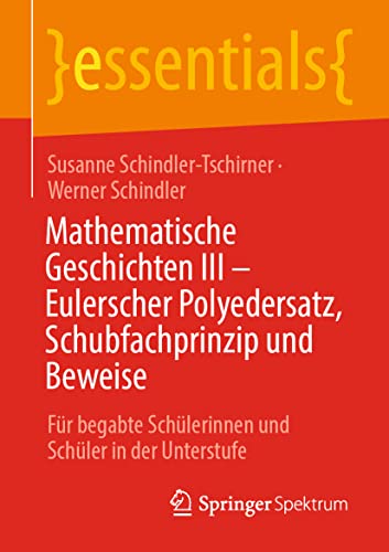 Stock image for Mathematische Geschichten III - Eulerscher Polyedersatz, Schubfachprinzip und Beweise : Fur begabte Schulerinnen und Schuler in der Unterstufe for sale by Chiron Media