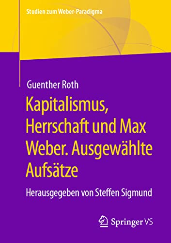 9783658339388: Kapitalismus, Herrschaft und Max Weber. Ausgewhlte Aufstze: Herausgegeben von Steffen Sigmund (Studien zum Weber-Paradigma)