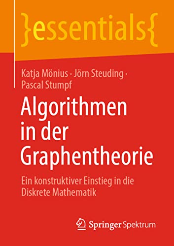 Stock image for Algorithmen in der Graphentheorie: Ein konstruktiver Einstieg in die Diskrete Mathematik (essentials) (German Edition) for sale by GF Books, Inc.