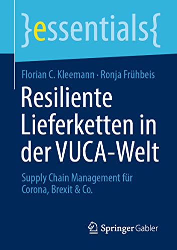 Stock image for Resiliente Lieferketten in der VUCA-Welt: Supply Chain Management fr Corona, Brexit & Co. (essentials) (German Edition) for sale by GF Books, Inc.