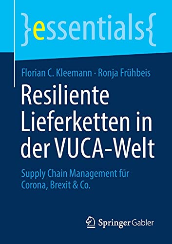9783658343361: Resiliente Lieferketten in der VUCA-Welt: Supply Chain Management fr Corona, Brexit & Co. (essentials)