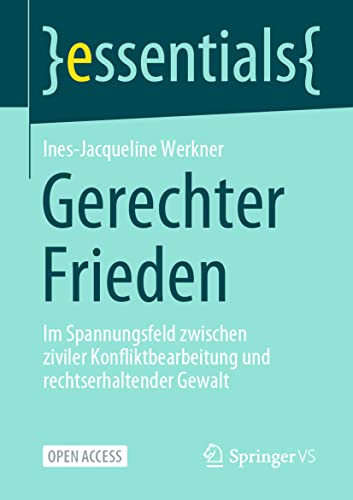 Imagen de archivo de Gerechter Frieden: Im Spannungsfeld zwischen ziviler Konfliktbearbeitung und rechtserhaltender Gewalt (essentials) (German Edition) a la venta por GF Books, Inc.