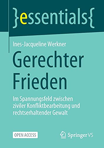 Stock image for Gerechter Frieden: Im Spannungsfeld zwischen ziviler Konfliktbearbeitung und rechtserhaltender Gewalt (essentials) (German Edition) for sale by GF Books, Inc.