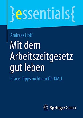 Imagen de archivo de Mit dem Arbeitszeitgesetz gut leben: Praxis-Tipps nicht nur fr KMU (essentials) (German Edition) a la venta por GF Books, Inc.