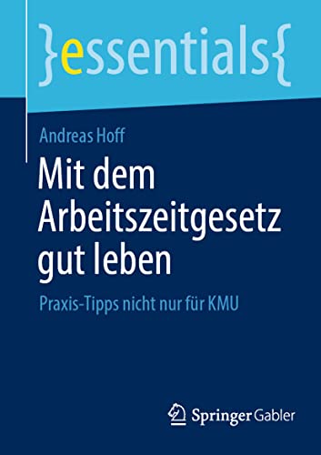Stock image for Mit dem Arbeitszeitgesetz gut leben: Praxis-Tipps nicht nur f�r KMU (essentials) for sale by Chiron Media