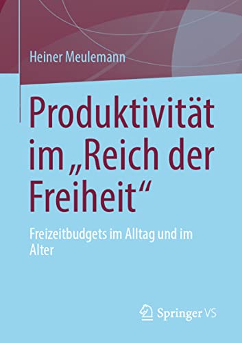 Beispielbild fr Produktivitt im ?Reich der Freiheit" : Freizeitbudgets im Alltag und im Alter zum Verkauf von Blackwell's