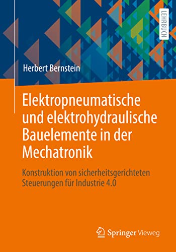 Immagine dell'editore per Elektropneumatische und elektrohydraulische Bauelemente in der Mechatronik : Konstruktion von sicherheitsgerichteten Steuerungen fur Industrie 4.0 venduto da Chiron Media