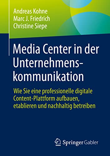 Beispielbild fr Media Center in Der Unternehmenskommunikation: Wie Sie Eine Professionelle Digitale Content-Plattform Aufbauen, Etablieren Und Nachhaltig Betreiben zum Verkauf von ThriftBooks-Dallas