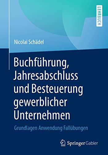 9783658346065: Buchfhrung, Jahresabschluss und Besteuerung gewerblicher Unternehmen: Grundlagen Anwendung Fallbungen (German Edition)