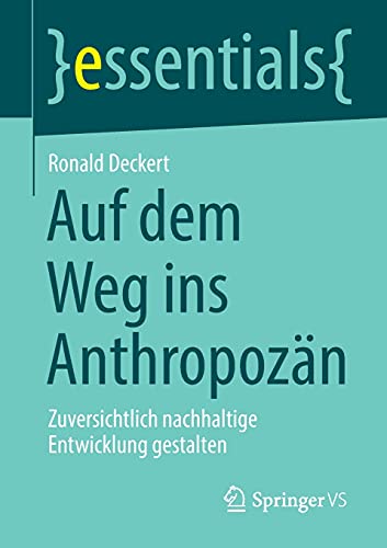 Beispielbild fr Auf dem Weg ins Anthropozn: Zuversichtlich nachhaltige Entwicklung gestalten (essentials) (German Edition) zum Verkauf von Red's Corner LLC