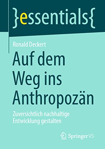 Stock image for Auf dem Weg ins Anthropozn: Zuversichtlich nachhaltige Entwicklung gestalten (essentials) (German Edition) for sale by Red's Corner LLC