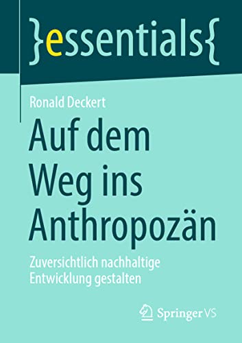 Stock image for Auf dem Weg ins Anthropozn: Zuversichtlich nachhaltige Entwicklung gestalten (essentials) (German Edition) for sale by Book Deals