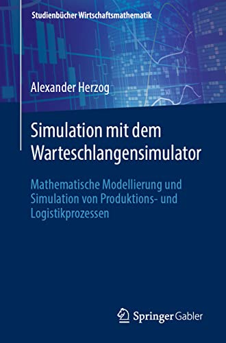 Beispielbild fr Simulation mit dem Warteschlangensimulator : Mathematische Modellierung und Simulation von Produktions- und Logistikprozessen zum Verkauf von Blackwell's