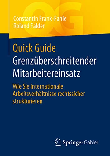 Stock image for Quick Guide Grenzberschreitender Mitarbeitereinsatz : Wie Sie internationale Arbeitsverhltnisse rechtssicher strukturieren for sale by Blackwell's