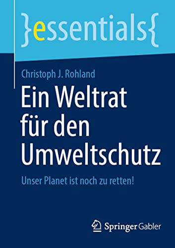 Beispielbild fr Ein Weltrat fr den Umweltschutz: Unser Planet ist noch zu retten! (essentials) (German Edition) zum Verkauf von Red's Corner LLC