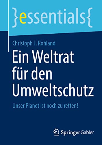 Imagen de archivo de Ein Weltrat fr den Umweltschutz: Unser Planet ist noch zu retten! (essentials) (German Edition) a la venta por Red's Corner LLC