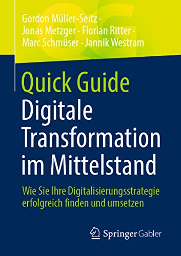Beispielbild fr Quick Guide Digitale Transformation Im Mittelstand: Wie Sie Ihre Digitalisierungsstrategie Erfolgreich Finden Und Umsetzen zum Verkauf von Revaluation Books