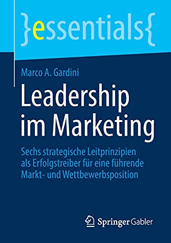 9783658349868: Leadership im Marketing: Sechs strategische Leitprinzipien als Erfolgstreiber fr eine fhrende Markt- und Wettbewerbsposition (essentials)
