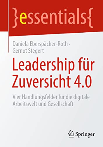 Beispielbild fr Leadership fr Zuversicht 4.0 : Vier Handlungsfelder fr die digitale Arbeitswelt und Gesellschaft zum Verkauf von Blackwell's