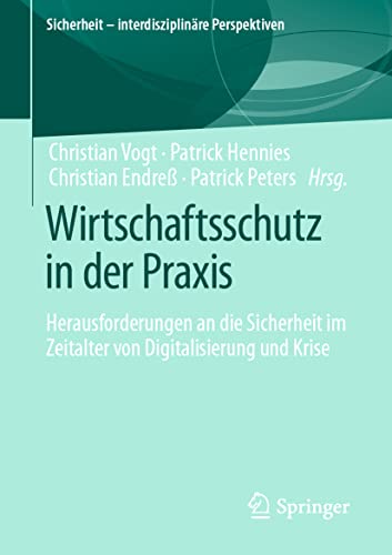 9783658351229: Wirtschaftsschutz in der Praxis: Herausforderungen an die Sicherheit im Zeitalter von Digitalisierung und Krise (Sicherheit – interdisziplinre Perspektiven)