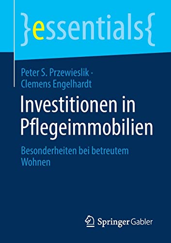 Beispielbild fr Investitionen in Pflegeimmobilien: Besonderheiten bei betreutem Wohnen (essentials) (German Edition) zum Verkauf von GF Books, Inc.