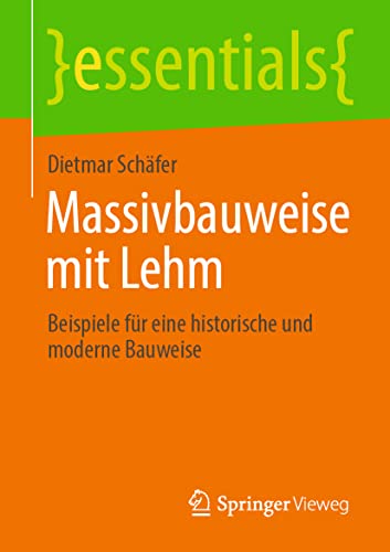 Stock image for Massivbauweise mit Lehm: Beispiele fr eine historische und moderne Bauweise (essentials) (German Edition) for sale by Books Unplugged