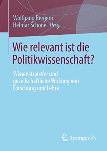 Stock image for Wie relevant ist die Politikwissenschaft?: Wissenstransfer und gesellschaftliche Wirkung von Forschung und Lehre for sale by medimops