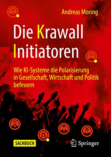 Stock image for Die Krawall Initiatoren : Wie KI-Systeme die Polarisierung in Gesellschaft, Wirtschaft und Politik befeuern for sale by Blackwell's