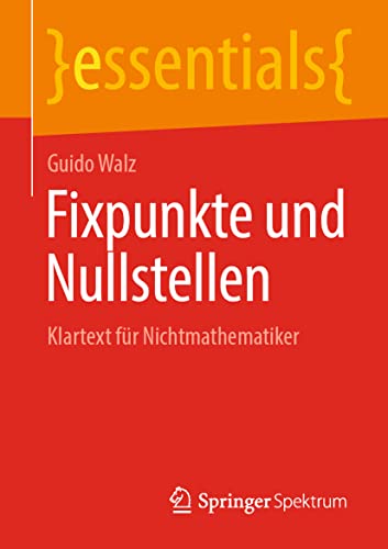 Stock image for Fixpunkte und Nullstellen: Klartext fr Nichtmathematiker (essentials) (German Edition) for sale by GF Books, Inc.