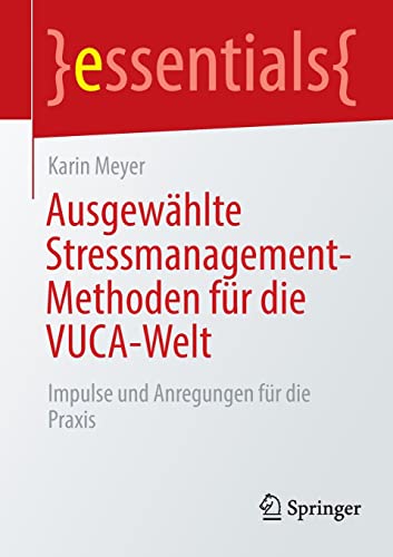 Stock image for Ausgewahlte Stressmanagement-Methoden fur die VUCA-Welt : Impulse und Anregungen fur die Praxis for sale by Chiron Media