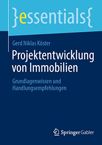 Stock image for Projektentwicklung von Immobilien: Grundlagenwissen und Handlungsempfehlungen (essentials) (German Edition) for sale by Big River Books