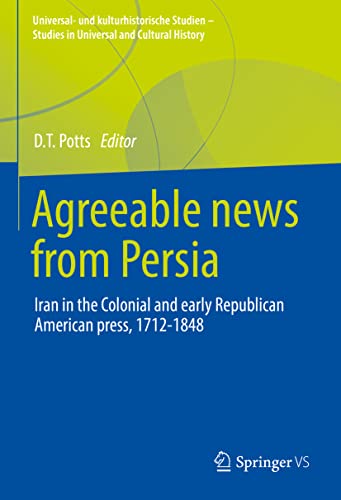 9783658360313: Agreeable News from Persia: Iran in the Colonial and Early Republican American Press, 1712-1848 (Universal- und kulturhistorische Studien. Studies in Universal and Cultural History)