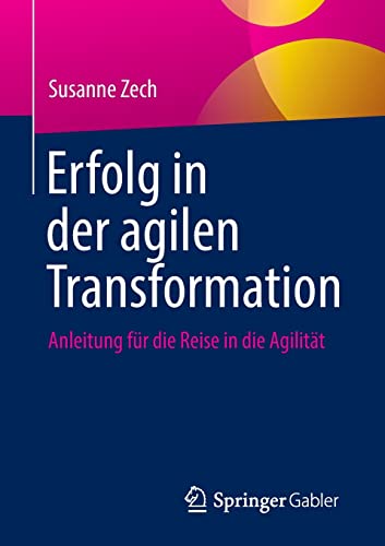Stock image for Erfolg in Der Agilen Transformation: Anleitung Für Die Reise in Die Agilität for sale by ThriftBooks-Atlanta