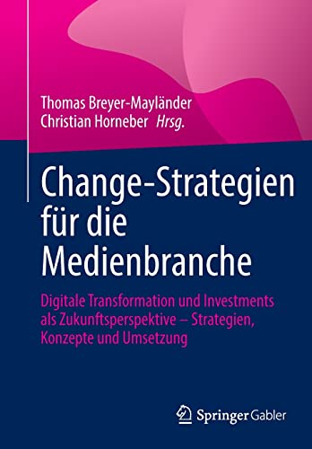 9783658362157: Change-Strategien fr die Medienbranche: Digitale Transformation und Investments als Zukunftsperspektive – Strategien, Konzepte und Umsetzung: ... – Strategien, Konzepte Und Umsetzung