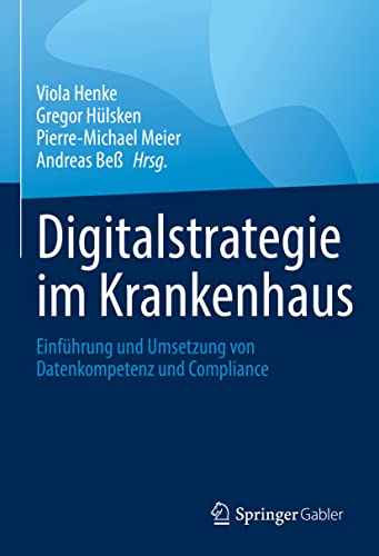 Stock image for Digitalstrategie im Krankenhaus: Einfhrung und Umsetzung von Datenkompetenz und Compliance for sale by medimops