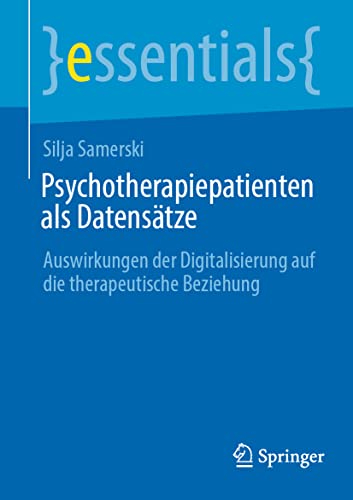 9783658362461: Psychotherapiepatienten als Datenstze: Auswirkungen der Digitalisierung auf die therapeutische Beziehung (essentials) (German Edition)