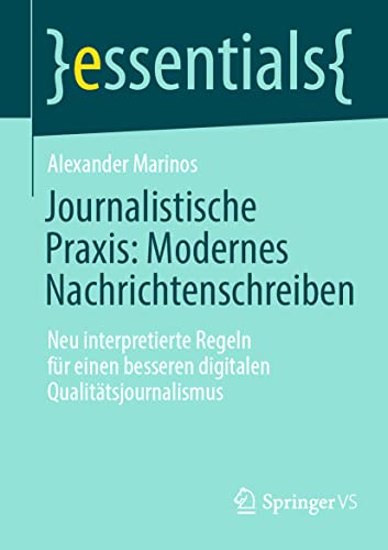 9783658362737: Journalistische Praxis - Modernes Nachrichtenschreiben: Neu Interpretierte Regeln Fr Einen Besseren Digitalen Qualittsjournalismus